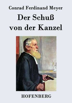 Der Schuß von der Kanzel de Conrad Ferdinand Meyer