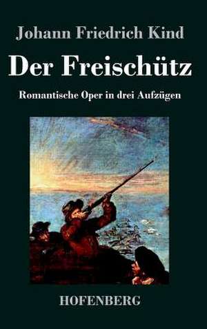 Der Freischütz de Johann Friedrich Kind