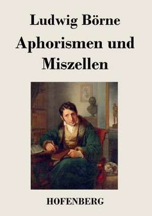 Aphorismen und Miszellen de Ludwig Börne