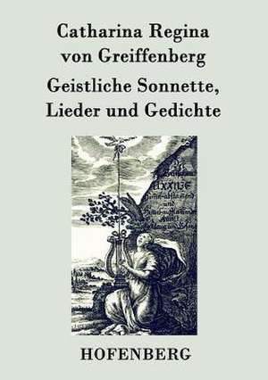 Geistliche Sonnette, Lieder und Gedichte de Catharina Regina von Greiffenberg