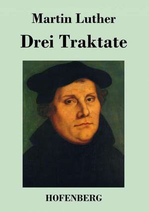 Drei Traktate de Martin Luther