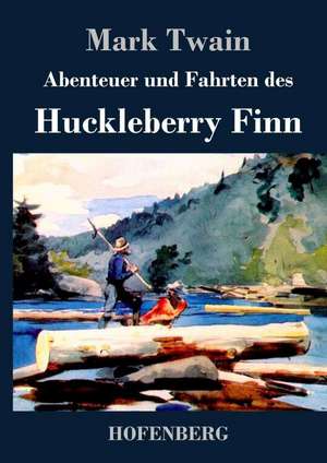 Abenteuer und Fahrten des Huckleberry Finn de Mark Twain