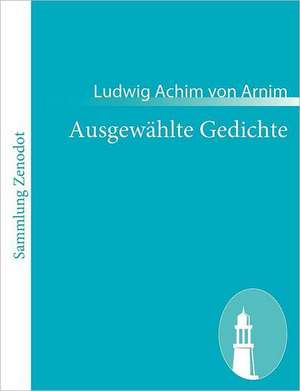 Ausgewählte Gedichte de Ludwig Achim Von Arnim