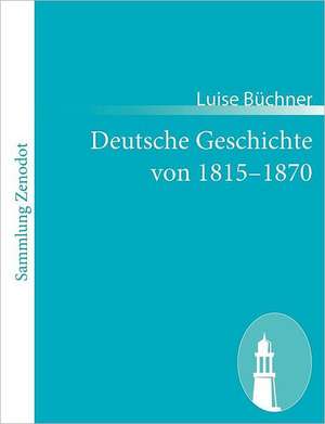 Deutsche Geschichte von 1815¿1870 de Luise Büchner