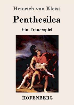 Penthesilea de Heinrich Von Kleist