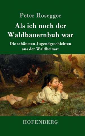 Als ich noch der Waldbauernbub war de Peter Rosegger