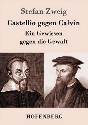 Castellio gegen Calvin de Stefan Zweig