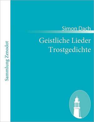 Geistliche Lieder Trostgedichte de Simon Dach