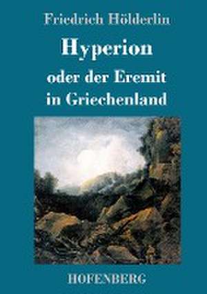 Hyperion oder der Eremit in Griechenland de Friedrich Hölderlin