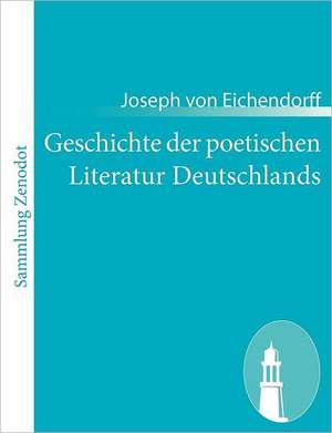 Geschichte der poetischen Literatur Deutschlands de Joseph Von Eichendorff