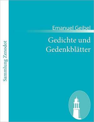 Gedichte und Gedenkblätter de Emanuel Geibel