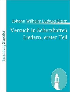 Versuch in Scherzhaften Liedern, erster Teil de Johann Wilhelm Ludwig Gleim