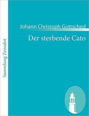 Der sterbende Cato de Johann Christoph Gottsched