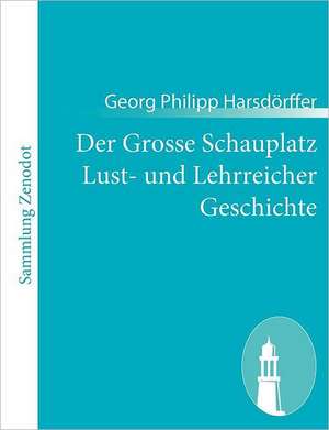 Der Grosse Schauplatz Lust- und Lehrreicher Geschichte de Georg Philipp Harsdörffer