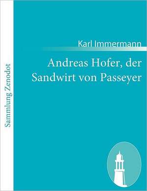 Andreas Hofer, der Sandwirt von Passeyer de Karl Immermann