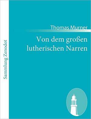 Von dem großen lutherischen Narren de Thomas Murner