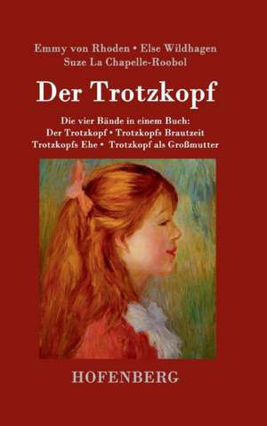 Der Trotzkopf / Trotzkopfs Brautzeit / Trotzkopfs Ehe / Trotzkopf als Großmutter de Emmy Von Rhoden