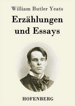 Erzählungen und Essays de William Butler Yeats