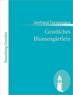 Geistliches Blumengärtlein de Gerhard Tersteegen