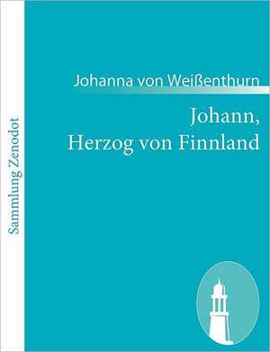 Johann, Herzog von Finnland de Johanna von Weißenthurn