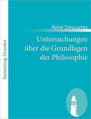 Untersuchungen über die Grundlagen der Philosophie de René Descartes