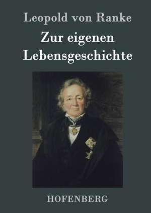 Zur eigenen Lebensgeschichte de Leopold von Ranke