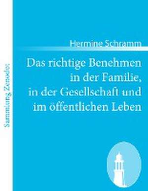 Das richtige Benehmen in der Familie, in der Gesellschaft und im öffentlichen Leben de Hermine Schramm