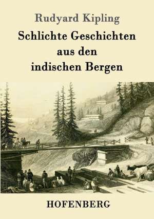 Schlichte Geschichten aus den indischen Bergen de Rudyard Kipling