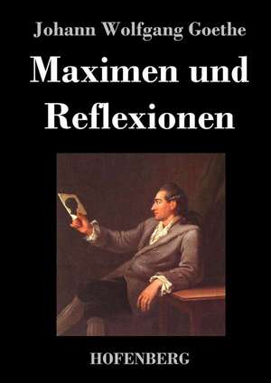 Maximen und Reflexionen de Johann Wolfgang Goethe