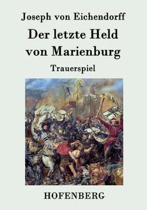 Der letzte Held von Marienburg de Joseph Von Eichendorff