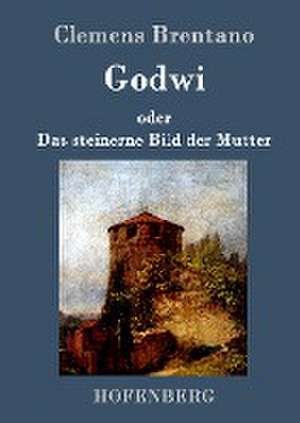 Godwi oder Das steinerne Bild der Mutter de Clemens Brentano
