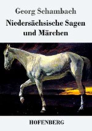 Niedersächsische Sagen und Märchen de Georg Schambach