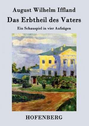 Das Erbtheil des Vaters de August Wilhelm Iffland