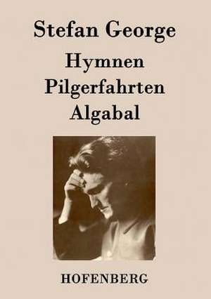 Hymnen, Pilgerfahrten, Algabal de Stefan George