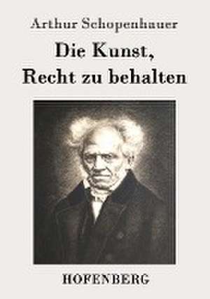 Die Kunst, Recht zu behalten de Arthur Schopenhauer