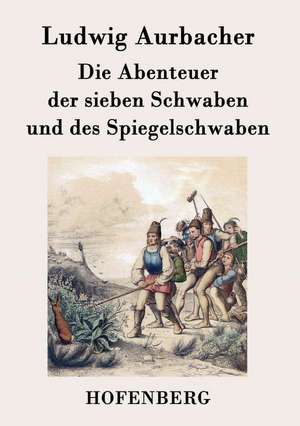 Die Abenteuer der sieben Schwaben und des Spiegelschwaben de Ludwig Aurbacher