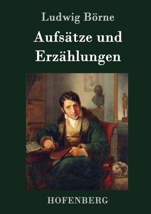 Aufsätze und Erzählungen de Ludwig Börne