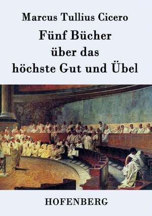 Fünf Bücher über das höchste Gut und Übel de Marcus Tullius Cicero