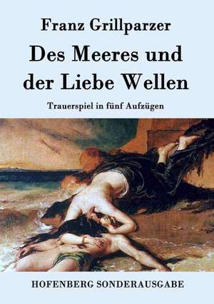 Des Meeres und der Liebe Wellen de Franz Grillparzer