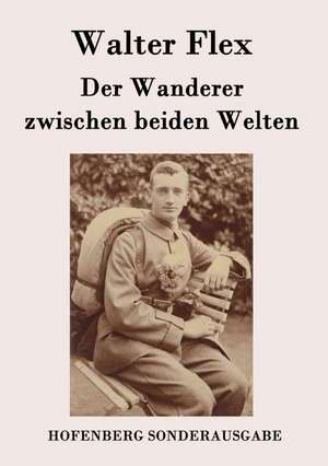 Der Wanderer zwischen beiden Welten de Walter Flex