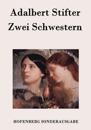 Zwei Schwestern de Adalbert Stifter