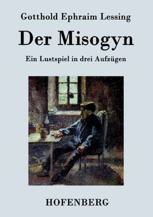 Der Misogyn de Gotthold Ephraim Lessing