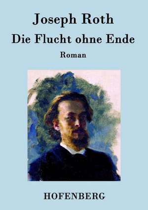 Die Flucht ohne Ende de Joseph Roth