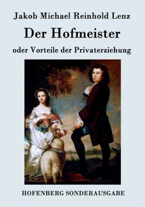 Der Hofmeister oder Vorteile der Privaterziehung de Jakob Michael Reinhold Lenz