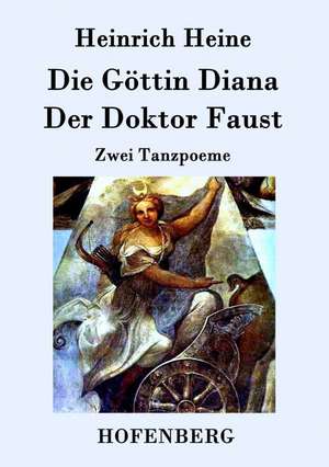 Die Göttin Diana / Der Doktor Faust de Heinrich Heine