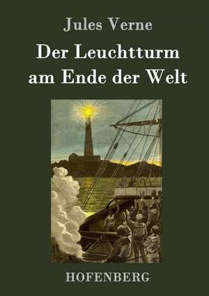 Der Leuchtturm am Ende der Welt de Jules Verne