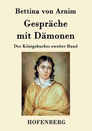 Gespräche mit Dämonen de Bettina Von Arnim