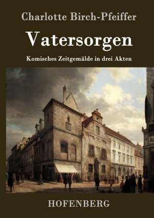 Vatersorgen de Charlotte Birch-Pfeiffer