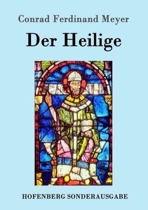Der Heilige de Conrad Ferdinand Meyer