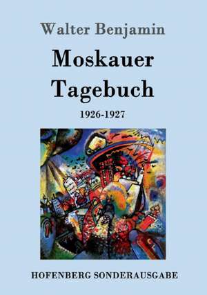 Moskauer Tagebuch de Walter Benjamin